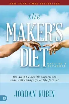 The Maker's Diet: Updated and Expanded: The 40-Day Health Experience That Will Change Your Life Forever, Paperback/Jordan Rubin