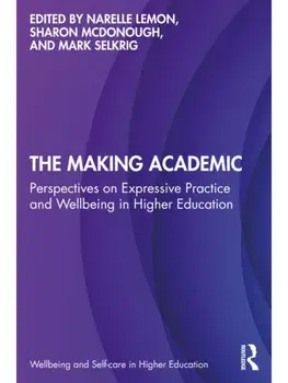The Making Academic. Perspectives on Expressive Practice and Wellbeing in Higher Education, Paperback/***
