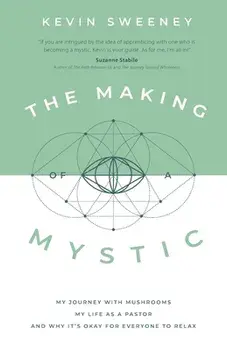 The Making of a Mystic: My Journey With Mushrooms, My Life as a Pastor, and Why It's Okay for Everyone to Relax, Paperback/Kevin Sweeney