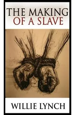 The Making of a Slave - Willie Lynch
