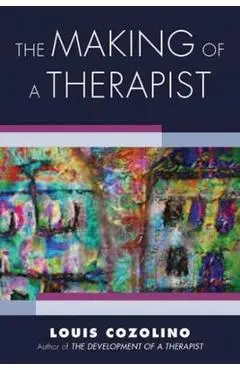 The Making of a Therapist: A Practical Guide for the Inner Journey - Louis Cozolino