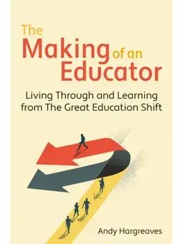 The Making of an Educator. Living through and learning from The Great Education Shift, Paperback/Andy Hargreaves