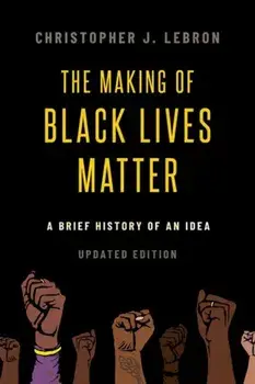 The Making of Black Lives Matter. A Brief History of an Idea, Updated Edition, Paperback/***