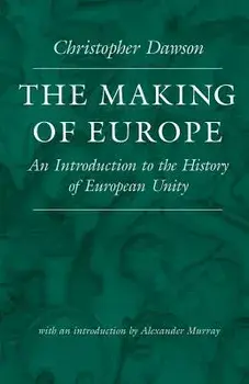 The Making of Europe: An Introduction to the History of European Unity, Paperback/Christopher Dawson