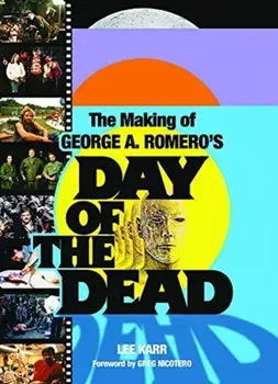 The Making Of George A. Romero's Day Of The Dead, Paperback/Lee Karr