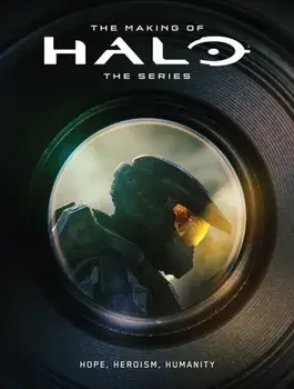 The Making of Halo The Series: Hope, Heroism, Humanity, Hardback/343 Industries