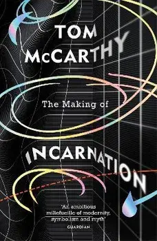 The Making of Incarnation. FROM THE TWICE BOOKER SHORLISTED AUTHOR, Paperback/Tom McCarthy