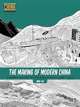 The Making of Modern China: The Ming Dynasty to the Qing Dynasty (1368-1912), Paperback/Jing Liu