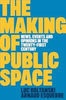 The Making of Public Space. News, Events and Opinions in the Twenty-First Century, Paperback/Arnaud Esquerre