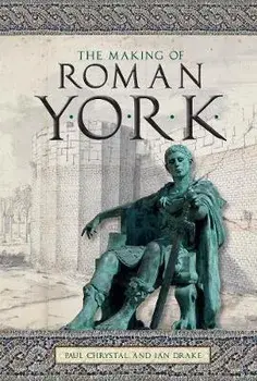 The Making of Roman York, Paperback/Ian Drake