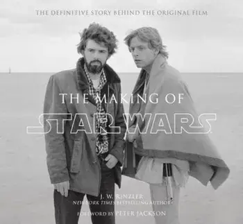 The Making of Star Wars: The Definitive Story Behind the Original Film: Based on the Lost Interviews from the Official Lucasfilm Archives, Hardcover/J. W. Rinzler