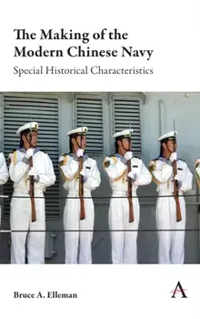 The Making of the Modern Chinese Navy: Special Historical Characteristics, Paperback/Bruce a. Elleman