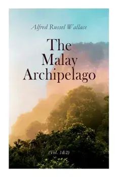The Malay Archipelago (Vol. 1&2): Complete Edition, Paperback/Alfred Russel Wallace