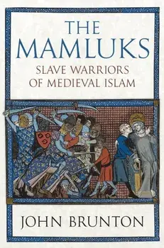 The Mamluks. Slave Warriors of Medieval Islam, Hardback/John Brunton