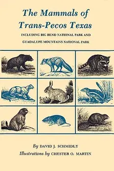The Mammals of Trans-Pecos Texas: Including Big Bend National Park and Guadalupe Mountains National Park, Paperback/David J. Schmidly