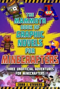 The Mammoth Book of Graphic Novels for Minecrafters: Three Unofficial Adventures for Minecrafters, Paperback/Cara J. Stevens