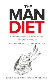 The Man Diet: A Proven Guide to More Energy, Increased Virility, and Higher Testosterone Levels., Paperback/Stephen Anton Ph. D.
