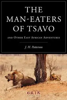 The Man-eaters of Tsavo: and Other East African Adventures, Paperback/J. H. Patterson