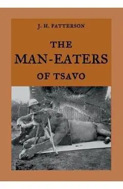 The Man-Eaters of Tsavo: The true story of the man-eating lions The Ghost and the Darkness - Maria Weber