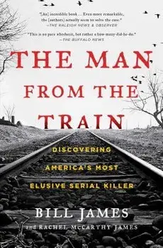 The Man from the Train: Discovering America's Most Elusive Serial Killer, Paperback/Bill James