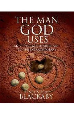 The Man God Uses: Moved from the Ordinary to the Extraordinary - Henry Blackaby