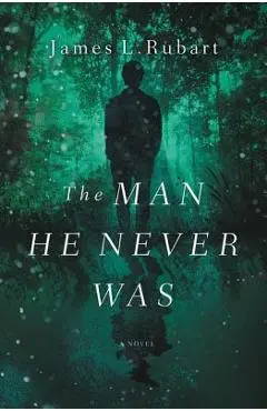 The Man He Never Was - James L. Rubart
