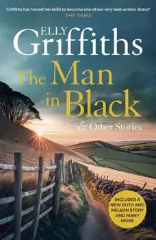 The Man in Black and Other Stories. includes the latest Ruth and Nelson story!, Hardback/Elly Griffiths