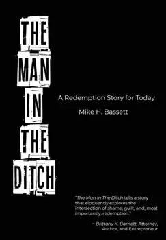 The Man in The Ditch: A Redemption Story for Today, Hardcover/Mike H. Bassett