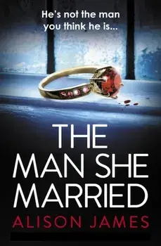 The Man She Married. A gripping psychological thriller with a heart-pounding twist, Paperback/Alison James