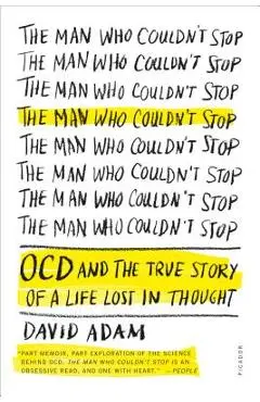 The Man Who Couldn't Stop: OCD and the True Story of a Life Lost in Thought - David Adam