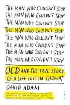The Man Who Couldn't Stop: OCD and the True Story of a Life Lost in Thought, Paperback/David Adam
