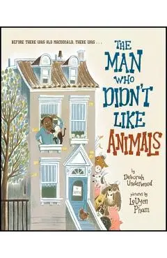 The Man Who Didn't Like Animals - Deborah Underwood