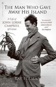 The Man Who Gave Away His Island. A Life of John Lorne Campbell of Canna, Paperback/Ray Perman