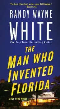 The Man Who Invented Florida: A Doc Ford Novel/Randy Wayne White