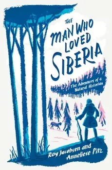 The Man Who Loved Siberia, Hardback/Anneliese Pitz
