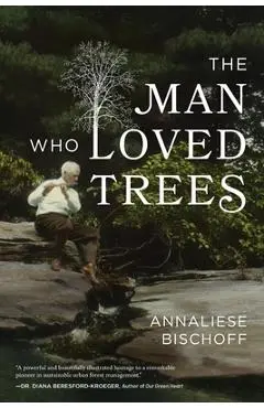 The Man Who Loved Trees - Annaliese Bischoff