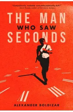 The Man Who Saw Seconds - Alexander Boldizar