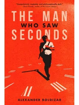 The Man Who Saw Seconds, Paperback/Alexander Boldizar