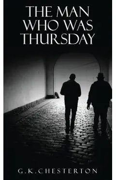The Man Who Was Thursday: A Nightmare: The Original 1908 Edition - G. K. Chesterton