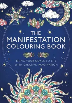The Manifestation Colouring Book. Bring Your Goals to Life with Creative Imagination, Paperback/Gill Thackray