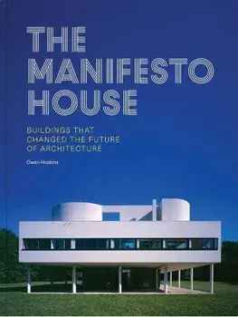 The Manifesto House. Buildings that Changed the Future of Architecture, Hardback/Owen Hopkins