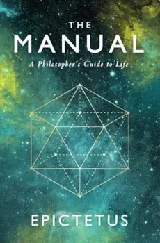 The Manual: A Philosopher's Guide to Life, Paperback/Epictetus