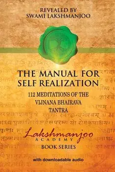 The Manual for Self Realization: 112 Meditations of the Vijnana Bhairava Tantra, Paperback/Swami Lakshmanjoo