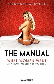 The Manual: What Women Want and How to Give It to Them, Paperback/W. Anton