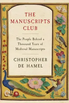 The Manuscripts Club: The People Behind a Thousand Years of Medieval Manuscripts, Hardcover/Christopher De Hamel