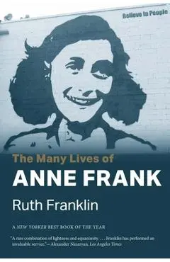 The Many Lives of Anne Frank - Ruth Franklin