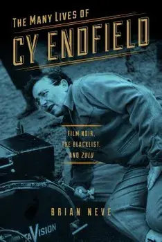 The Many Lives of Cy Endfield: Film Noir, the Blacklist, and Zulu, Paperback/Brian Neve