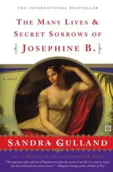 The Many Lives & Secret Sorrows of Josephine B., Paperback/Sandra Gulland