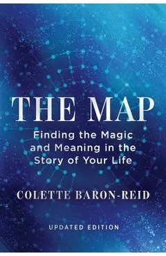The Map: Finding the Magic and Meaning in the Story of Your Life - Colette Baron-reid