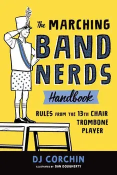 The Marching Band Nerds Handbook: Rules from the 13th Chair Trombone Player, Paperback/Dj Corchin
